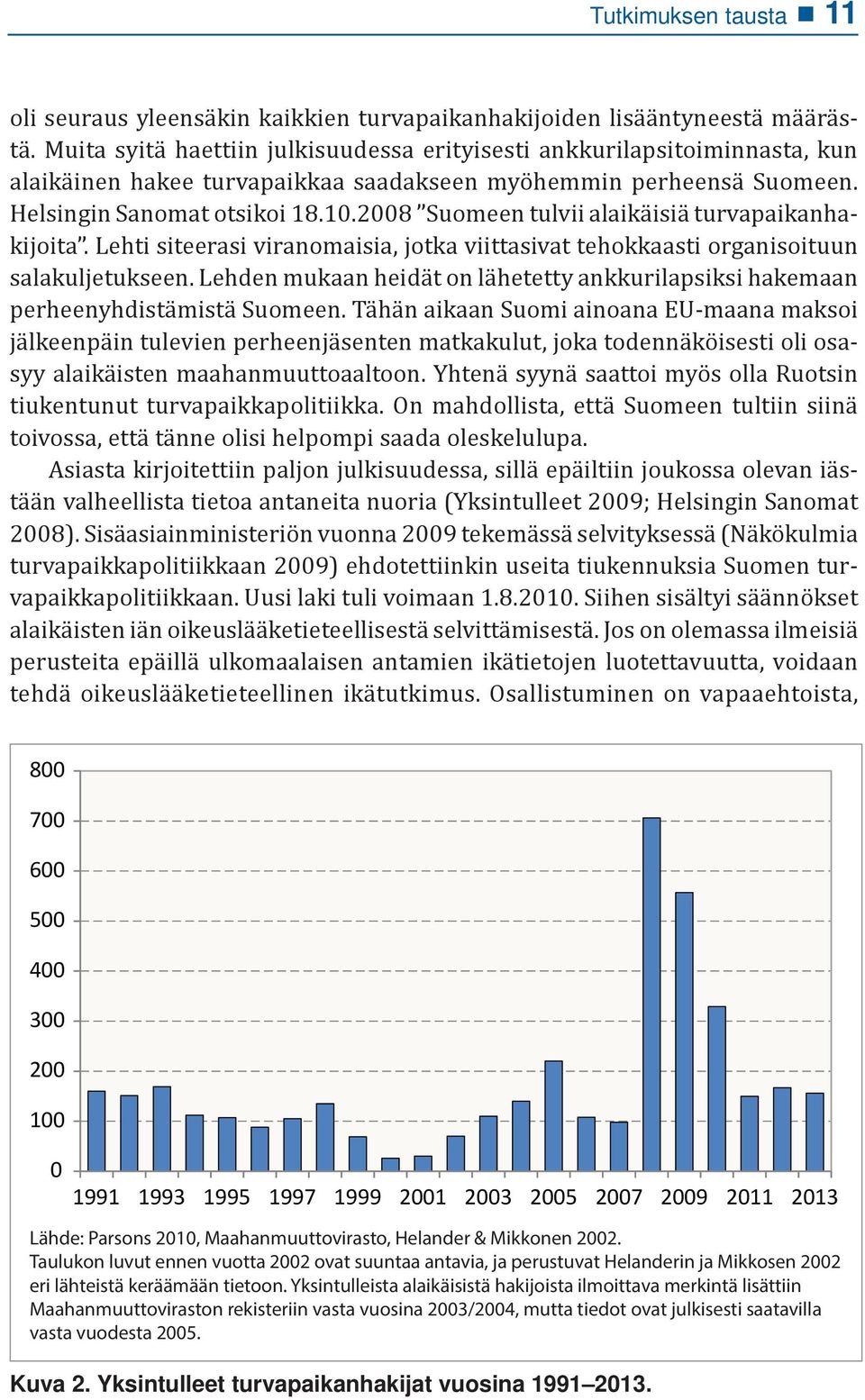 2008 Suomeen tulvii alaikäisiä turvapaikanhakijoita. Lehti siteerasi viranomaisia, jotka viittasivat tehokkaasti organisoituun salakuljetukseen.