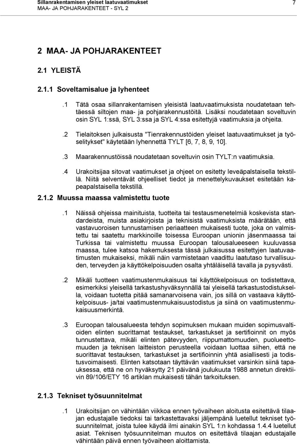 Lisäksi noudatetaan soveltuvin osin SYL 1:ssä, SYL 3:ssa ja SYL 4:ssa esitettyjä vaatimuksia ja ohjeita.