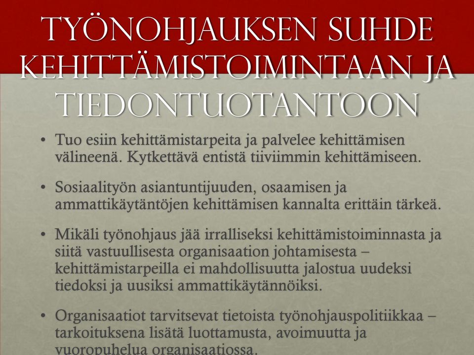 Kytkettävä entistä tiiviimmin kehittämiseen. Sosiaalityön asiantuntijuuden, osaamisen ja ammattikäytäntöjen kehittämisen kannalta erittäin tärkeä.