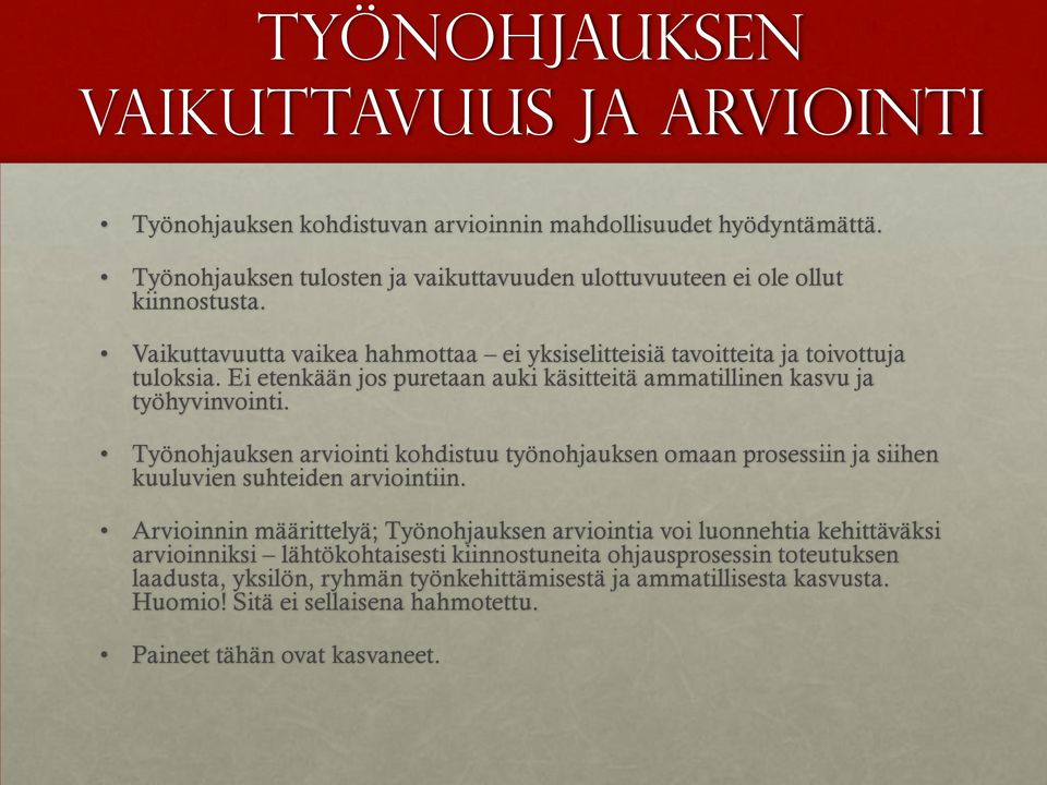 Työnohjauksen arviointi kohdistuu työnohjauksen omaan prosessiin ja siihen kuuluvien suhteiden arviointiin.