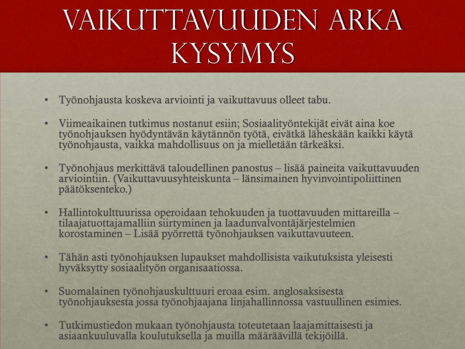 tärkeäksi. Työnohjaus merkittävä taloudellinen panostus lisää paineita vaikuttavuuden arviointiin. (Vaikuttavuusyhteiskunta länsimainen hyvinvointipoliittinen päätöksenteko.