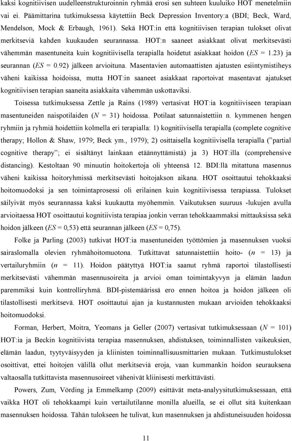 Sekä HOT:in että kognitiivisen terapian tulokset olivat merkitseviä kahden kuukauden seurannassa.