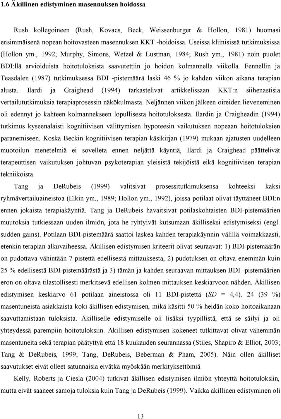 , 1981) noin puolet BDI:llä arvioiduista hoitotuloksista saavutettiin jo hoidon kolmannella viikolla.