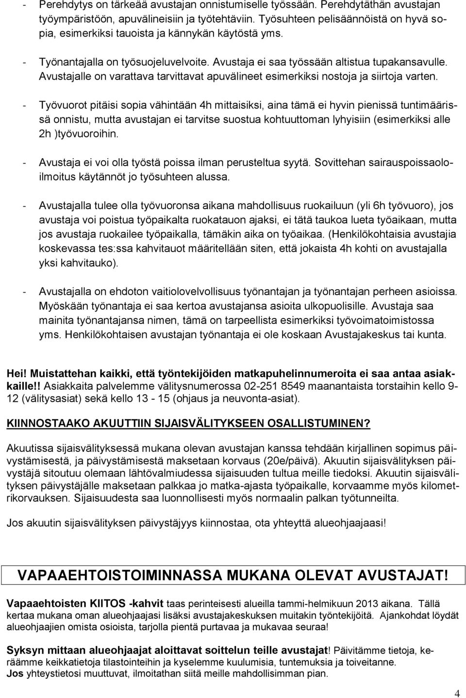 Avustajalle on varattava tarvittavat apuvälineet esimerkiksi nostoja ja siirtoja varten.