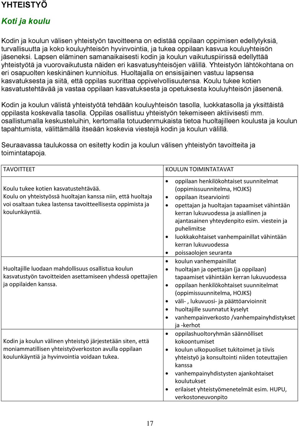 Yhteistyön lähtökohtana on eri osapuolten keskinäinen kunnioitus. Huoltajalla on ensisijainen vastuu lapsensa kasvatuksesta ja siitä, että oppilas suorittaa oppivelvollisuutensa.