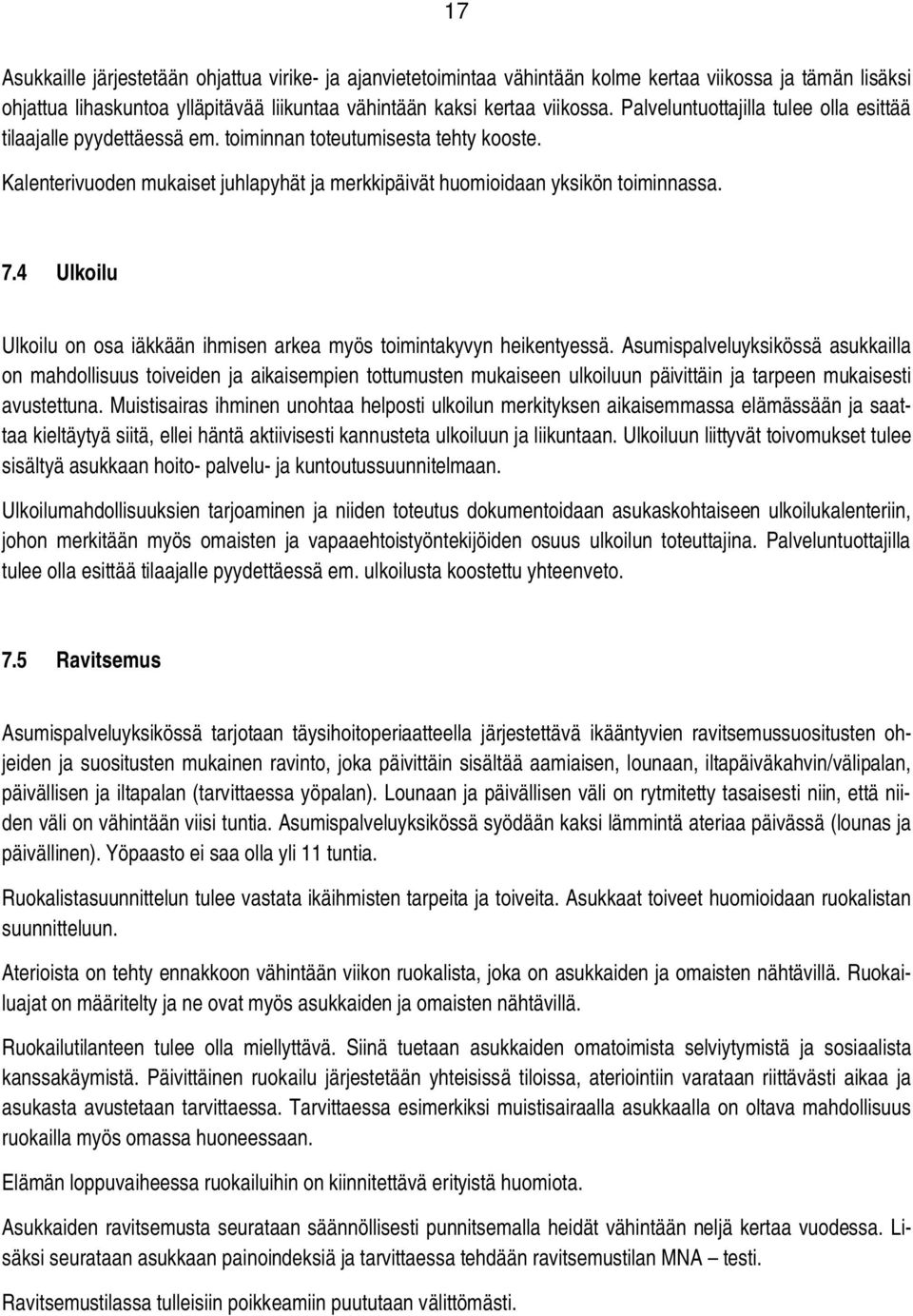 4 Ulkoilu Ulkoilu on osa iäkkään ihmisen arkea myös toimintakyvyn heikentyessä.