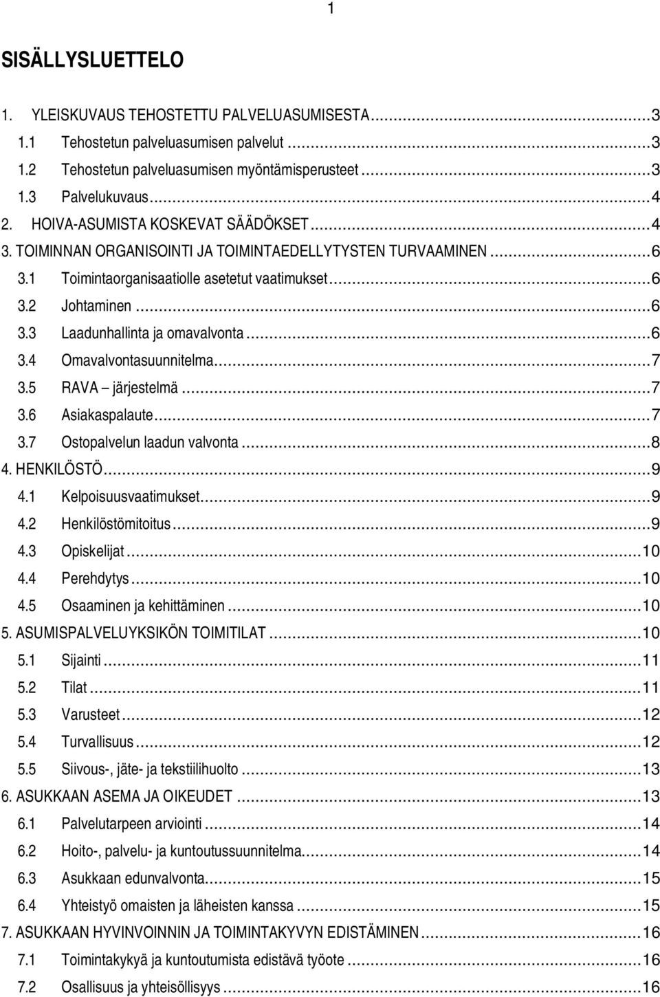 .. 6 3.4 Omavalvontasuunnitelma... 7 3.5 RAVA järjestelmä... 7 3.6 Asiakaspalaute... 7 3.7 Ostopalvelun laadun valvonta... 8 4. HENKILÖSTÖ... 9 4.1 Kelpoisuusvaatimukset... 9 4.2 Henkilöstömitoitus.