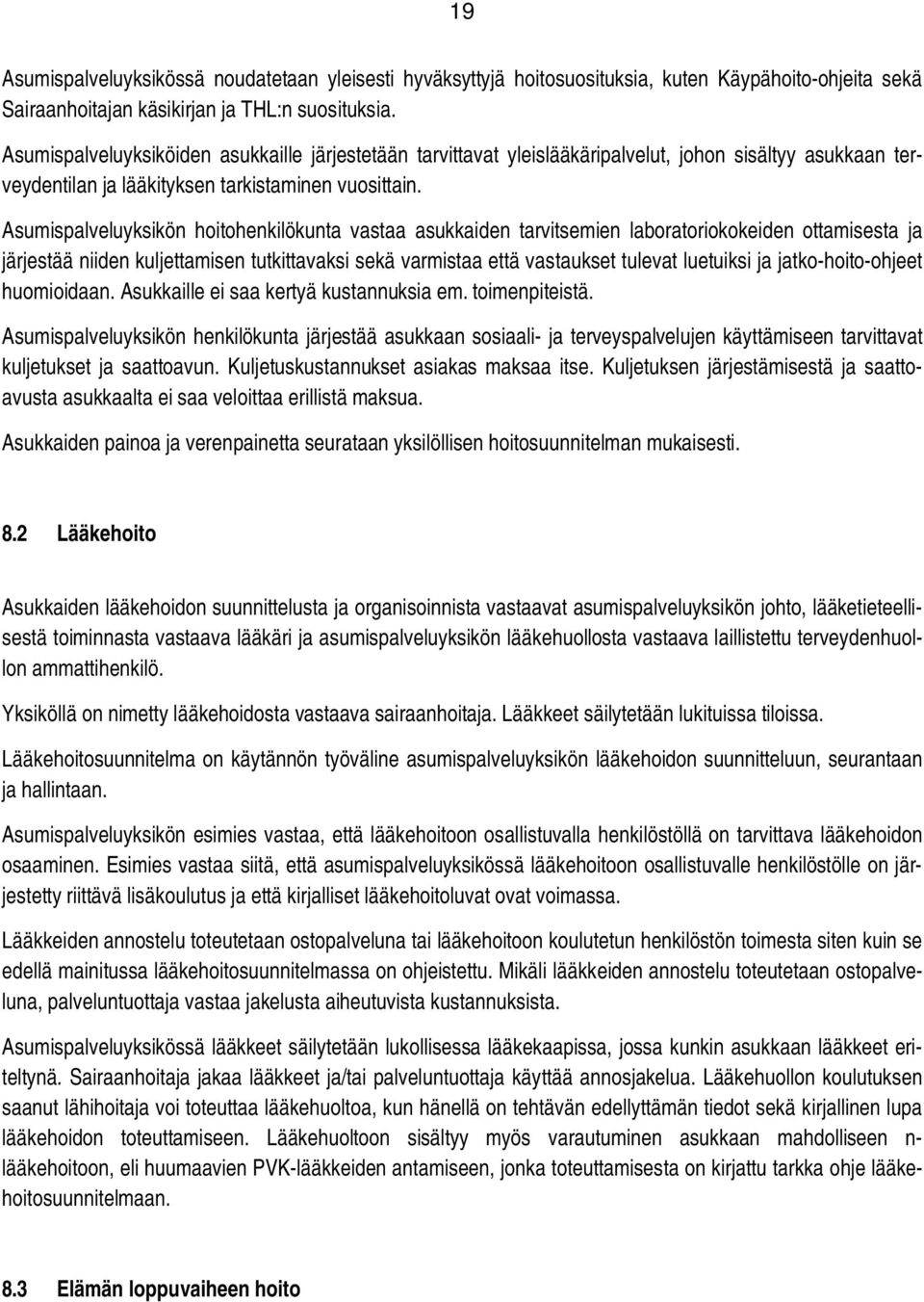 Asumispalveluyksikön hoitohenkilökunta vastaa asukkaiden tarvitsemien laboratoriokokeiden ottamisesta ja järjestää niiden kuljettamisen tutkittavaksi sekä varmistaa että vastaukset tulevat luetuiksi