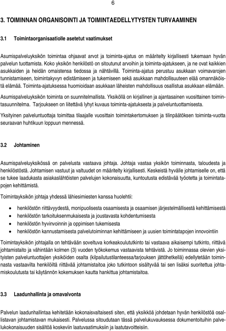 Koko yksikön henkilöstö on sitoutunut arvoihin ja toiminta-ajatukseen, ja ne ovat kaikkien asukkaiden ja heidän omaistensa tiedossa ja nähtävillä.