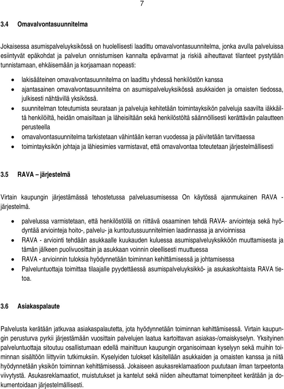 omavalvontasuunnitelma on asumispalveluyksikössä asukkaiden ja omaisten tiedossa, julkisesti nähtävillä yksikössä.