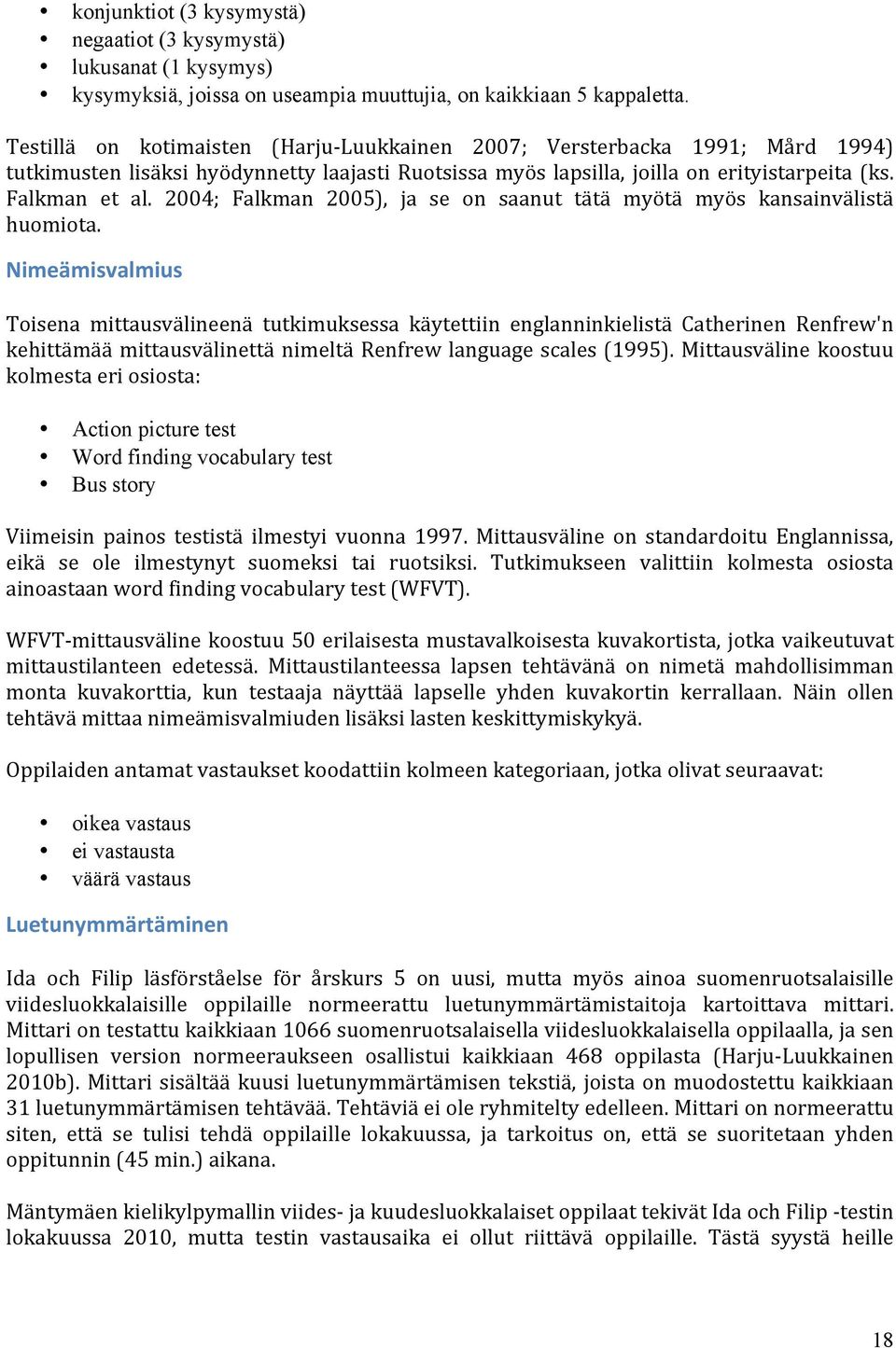 2004; Falkman 2005), ja se on saanut tätä myötä myös kansainvälistä huomiota.