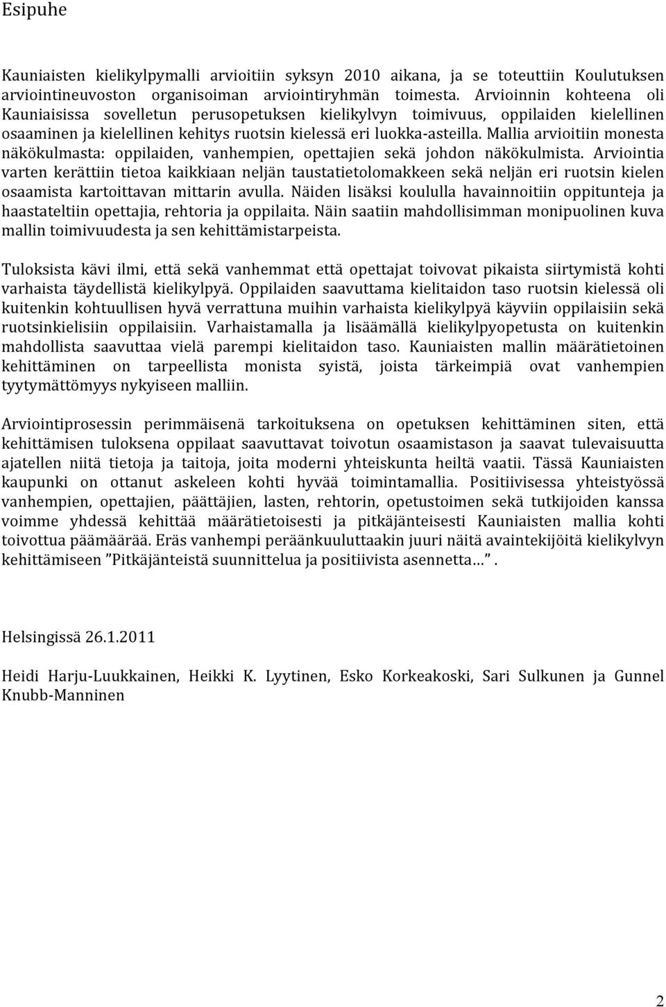 Mallia arvioitiin monesta näkökulmasta: oppilaiden, vanhempien, opettajien sekä johdon näkökulmista.