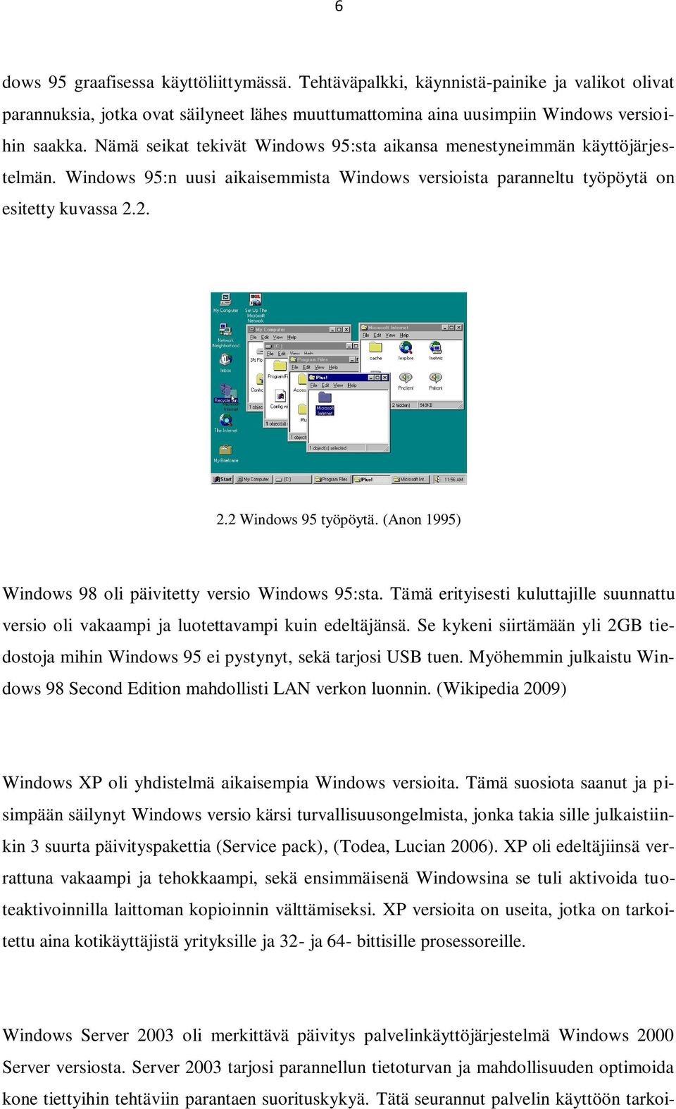 (Anon 1995) Windows 98 oli päivitetty versio Windows 95:sta. Tämä erityisesti kuluttajille suunnattu versio oli vakaampi ja luotettavampi kuin edeltäjänsä.