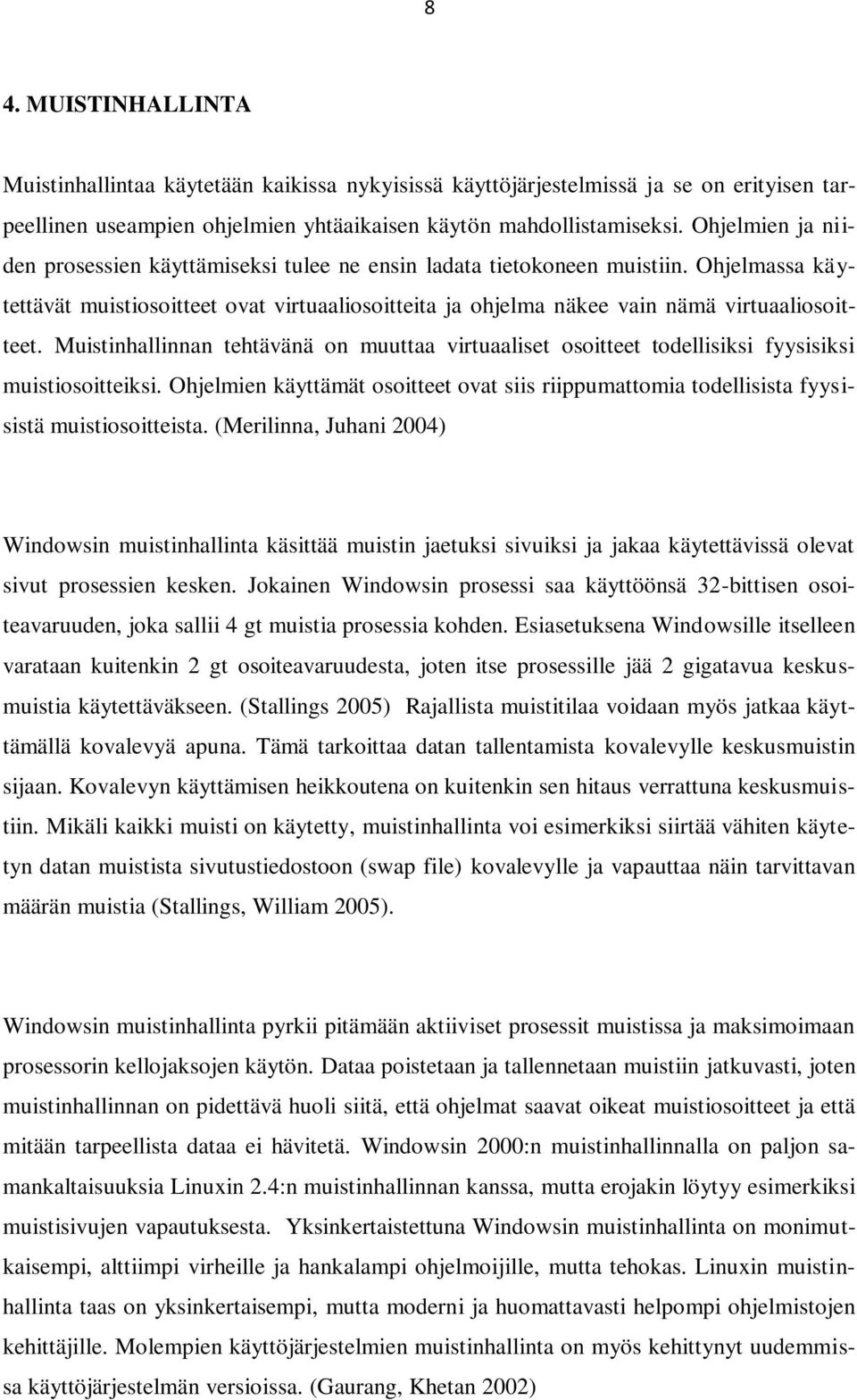 Muistinhallinnan tehtävänä on muuttaa virtuaaliset osoitteet todellisiksi fyysisiksi muistiosoitteiksi.