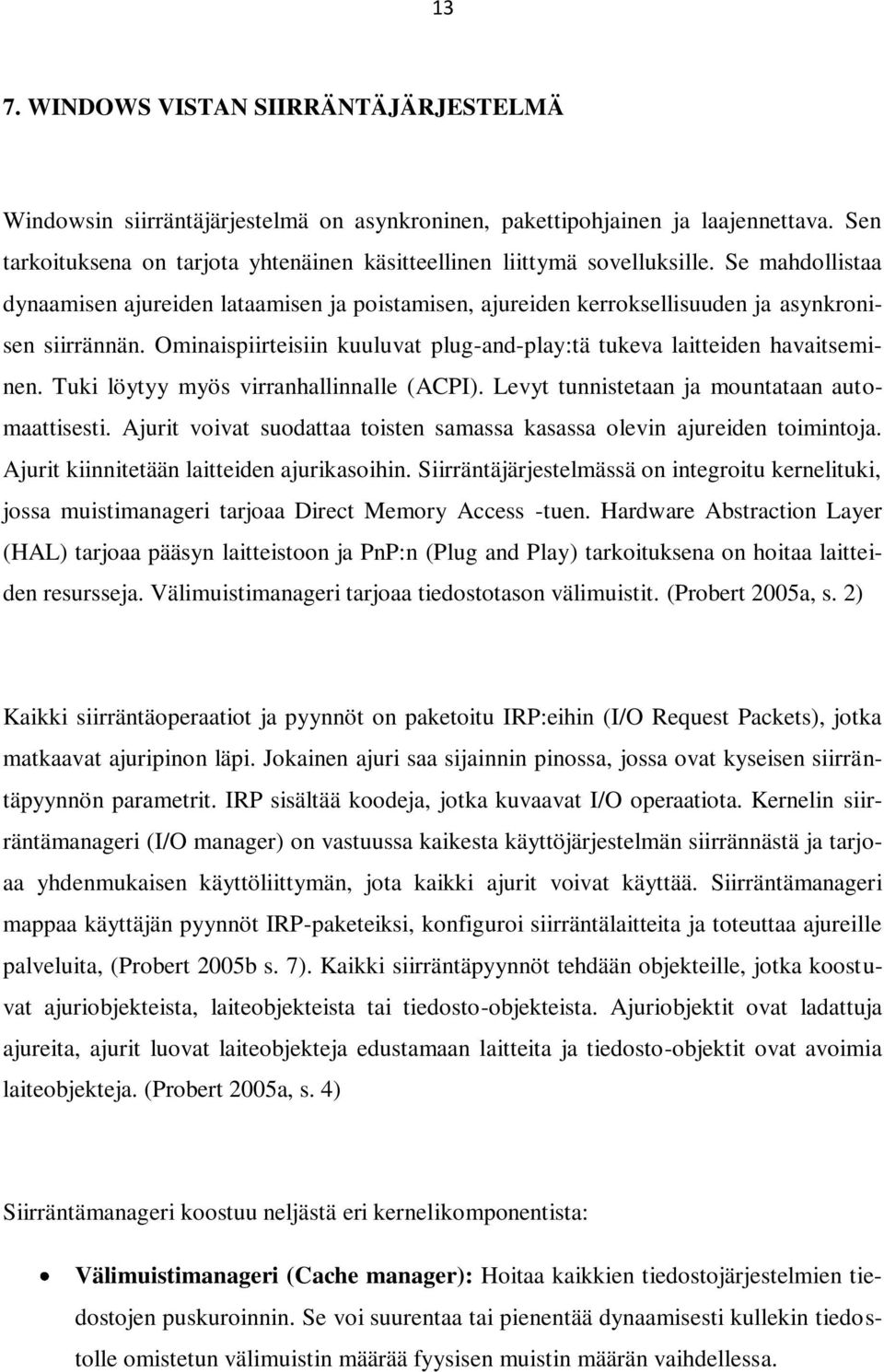 Ominaispiirteisiin kuuluvat plug-and-play:tä tukeva laitteiden havaitseminen. Tuki löytyy myös virranhallinnalle (ACPI). Levyt tunnistetaan ja mountataan automaattisesti.