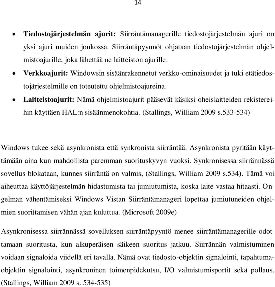 Verkkoajurit: Windowsin sisäänrakennetut verkko-ominaisuudet ja tuki etätiedostojärjestelmille on toteutettu ohjelmistoajureina.