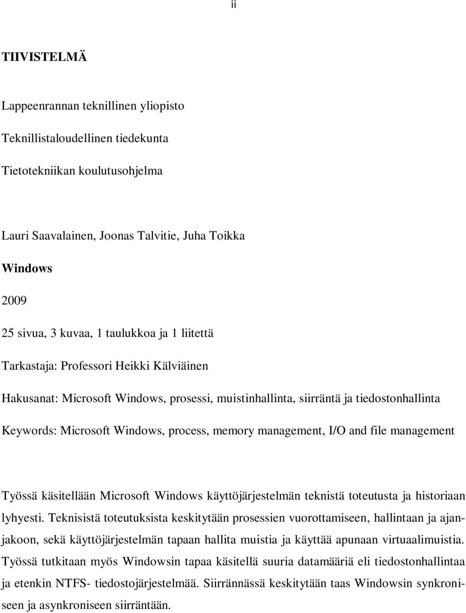 management, I/O and file management Työssä käsitellään Microsoft Windows käyttöjärjestelmän teknistä toteutusta ja historiaan lyhyesti.