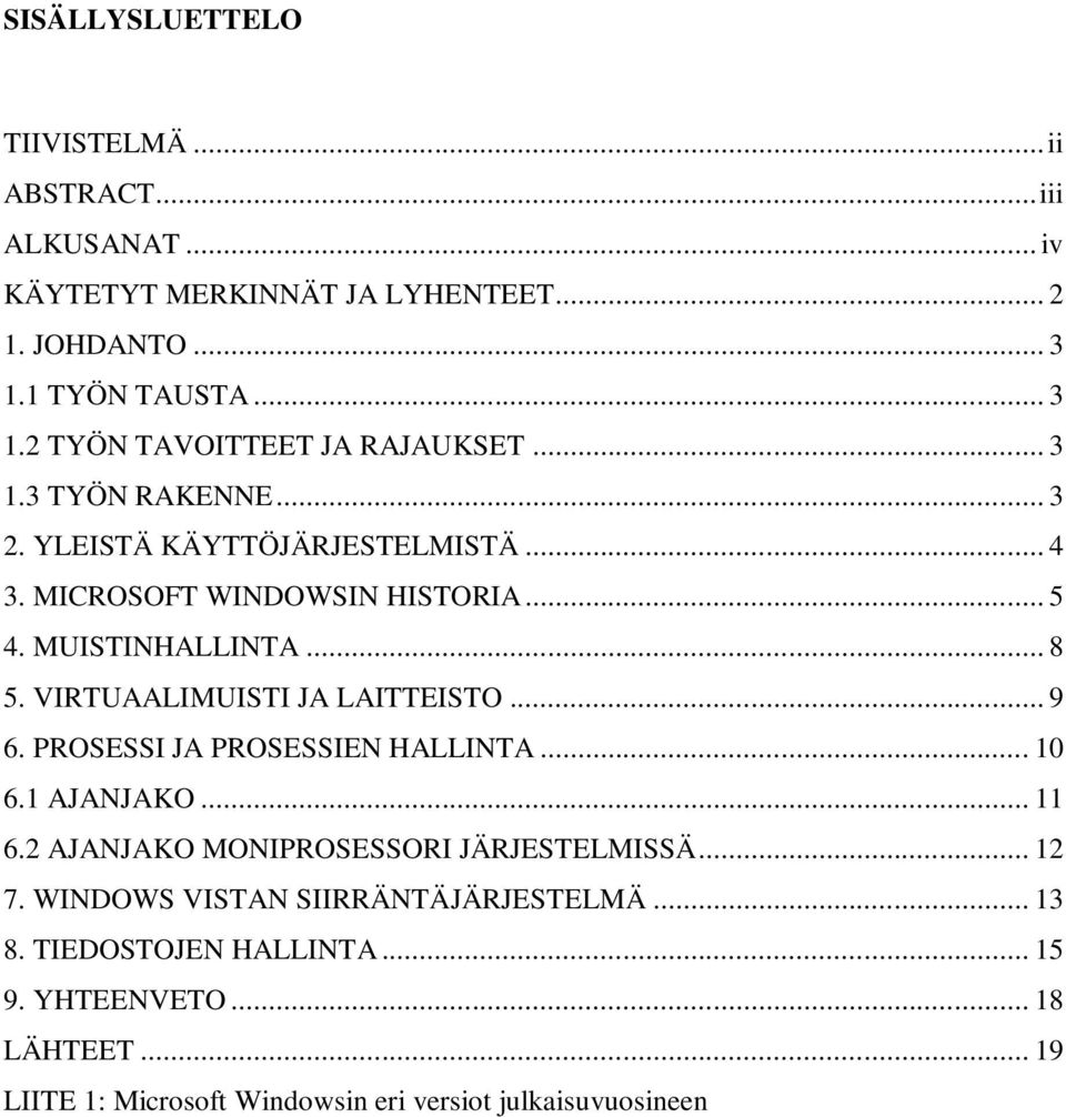 VIRTUAALIMUISTI JA LAITTEISTO... 9 6. PROSESSI JA PROSESSIEN HALLINTA... 10 6.1 AJANJAKO... 11 6.2 AJANJAKO MONIPROSESSORI JÄRJESTELMISSÄ... 12 7.