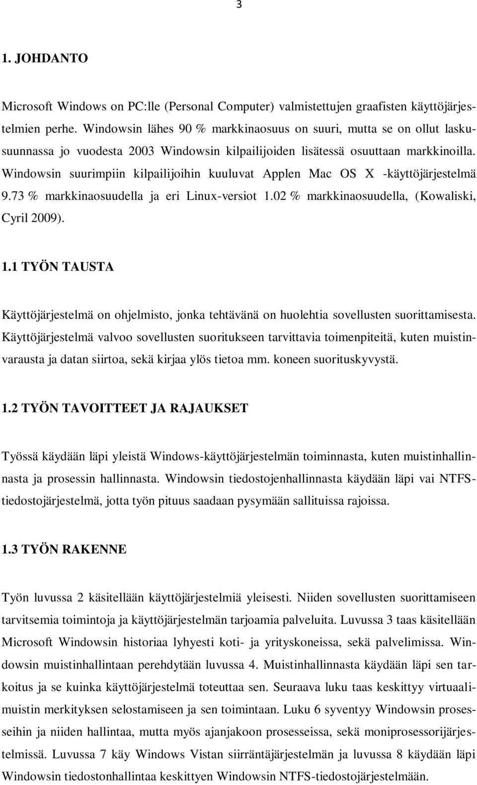 Windowsin suurimpiin kilpailijoihin kuuluvat Applen Mac OS X -käyttöjärjestelmä 9.73 % markkinaosuudella ja eri Linux-versiot 1.