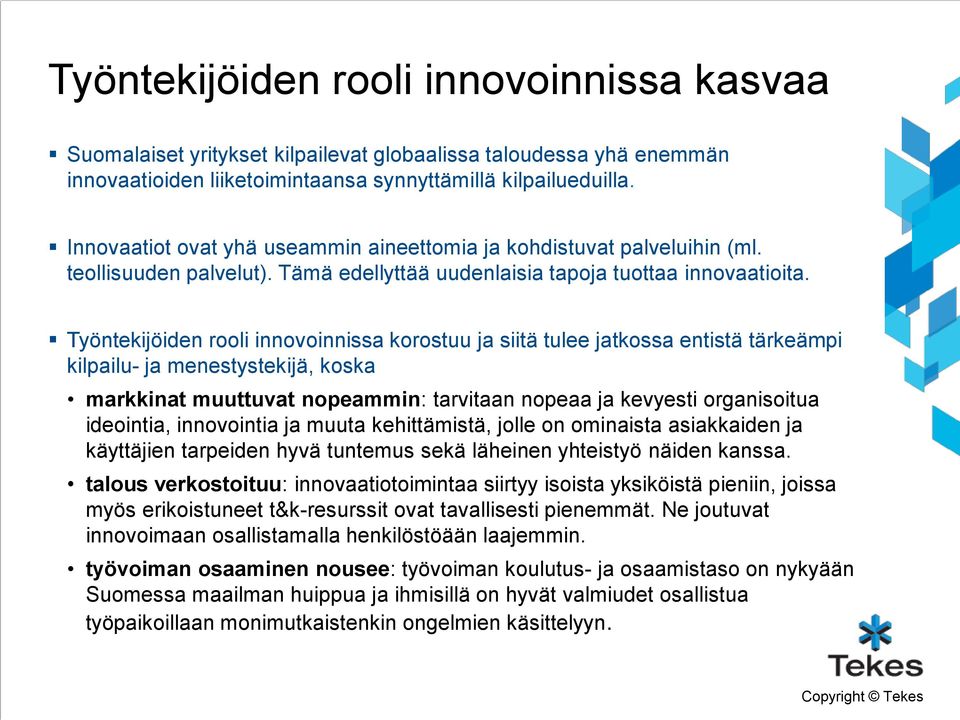 Työntekijöiden rooli innovoinnissa korostuu ja siitä tulee jatkossa entistä tärkeämpi kilpailu- ja menestystekijä, koska markkinat muuttuvat nopeammin: tarvitaan nopeaa ja kevyesti organisoitua