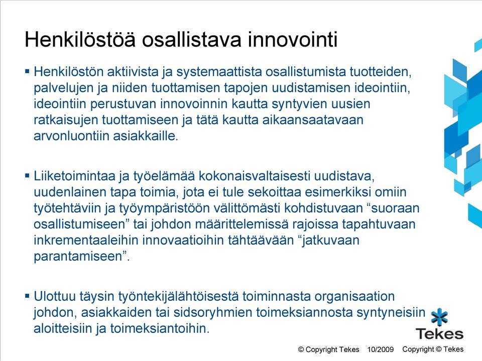 Liiketoimintaa ja työelämää kokonaisvaltaisesti uudistava, uudenlainen tapa toimia, jota ei tule sekoittaa esimerkiksi omiin työtehtäviin ja työympäristöön välittömästi kohdistuvaan suoraan