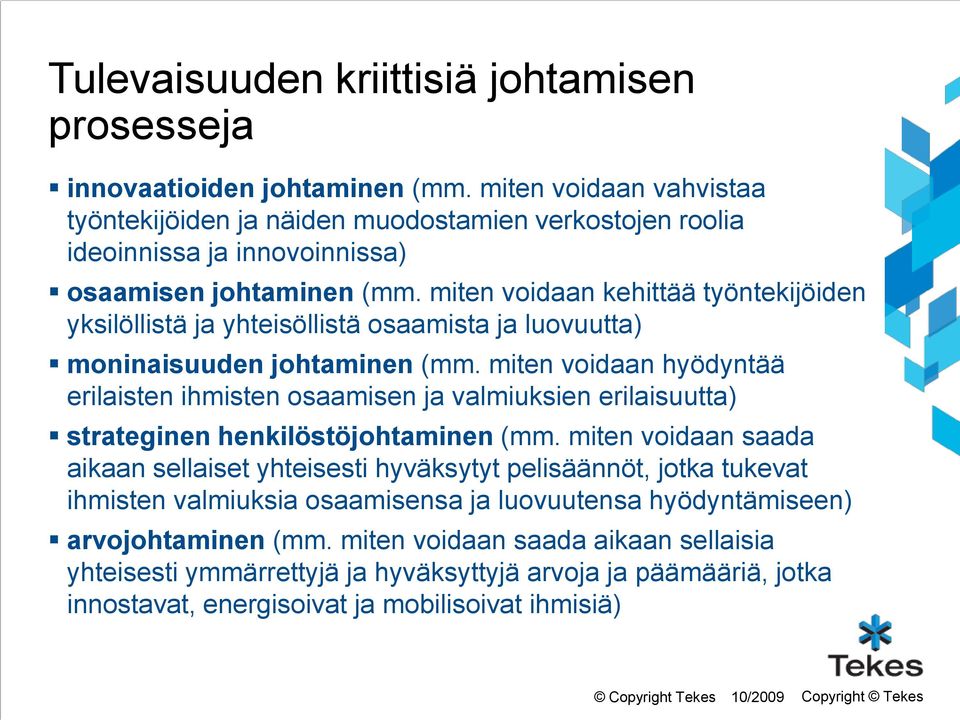 miten voidaan kehittää työntekijöiden yksilöllistä ja yhteisöllistä osaamista ja luovuutta) moninaisuuden johtaminen (mm.