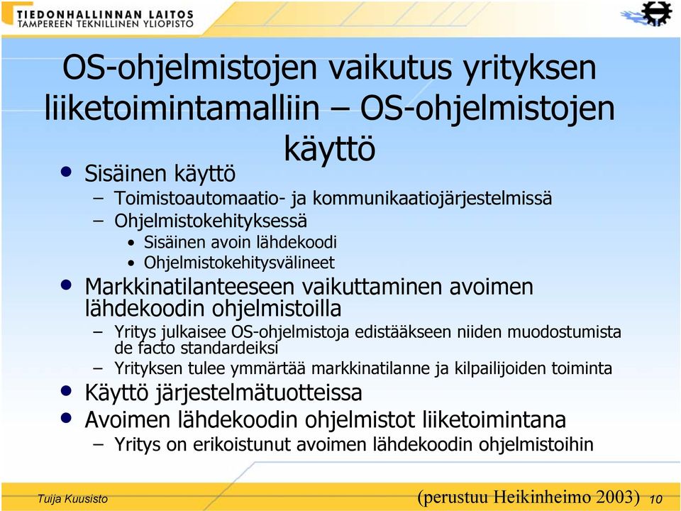 julkaisee OS-ohjelmistoja edistääkseen niiden muodostumista de facto standardeiksi Yrityksen tulee ymmärtää markkinatilanne ja kilpailijoiden toiminta Käyttö