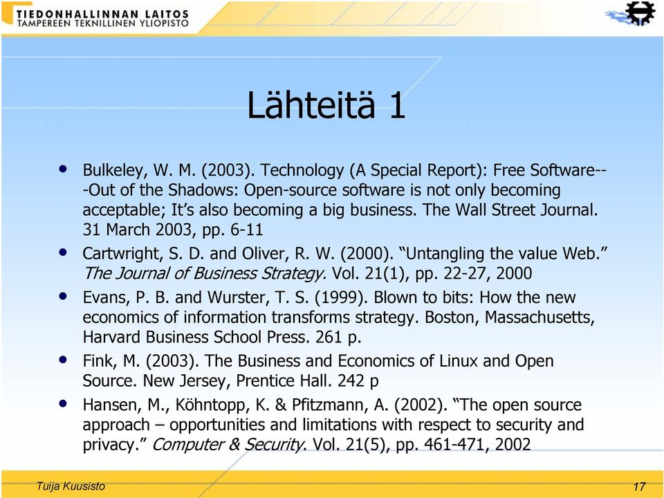 S. (1999). Blown to bits: How the new economics of information transforms strategy. Boston, Massachusetts, Harvard Business School Press. 261 p. Fink, M. (2003).