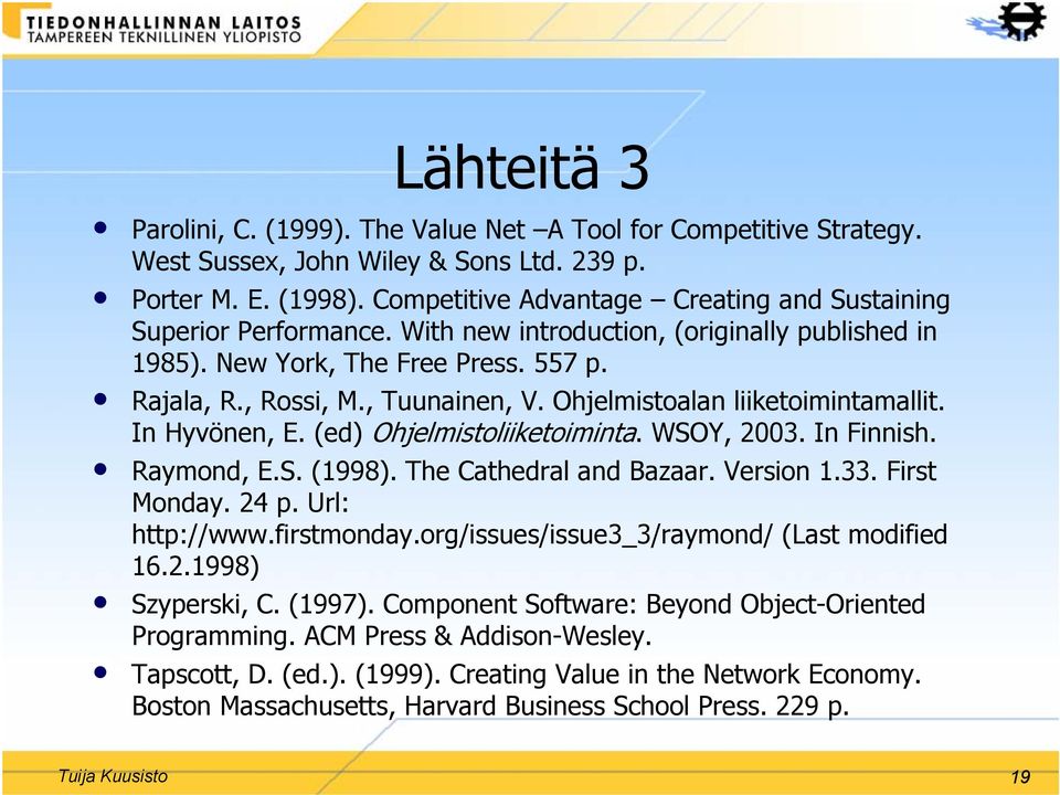 Ohjelmistoalan liiketoimintamallit. In Hyvönen, E. (ed) Ohjelmistoliiketoiminta. WSOY, 2003. In Finnish. Raymond, E.S. (1998). The Cathedral and Bazaar. Version 1.33. First Monday. 24 p.