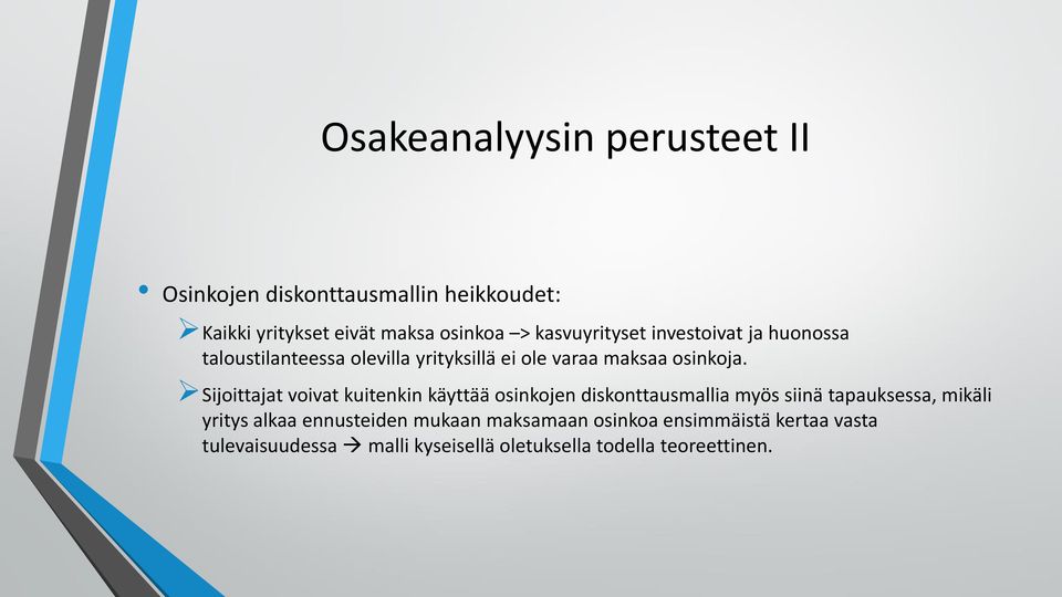 Sijoittajat voivat kuitenkin käyttää osinkojen diskonttausmallia myös siinä tapauksessa, mikäli yritys