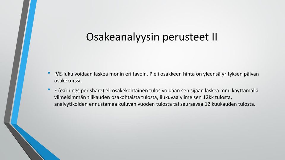 E (earnings per share) eli osakekohtainen tulos voidaan sen sijaan laskea mm.