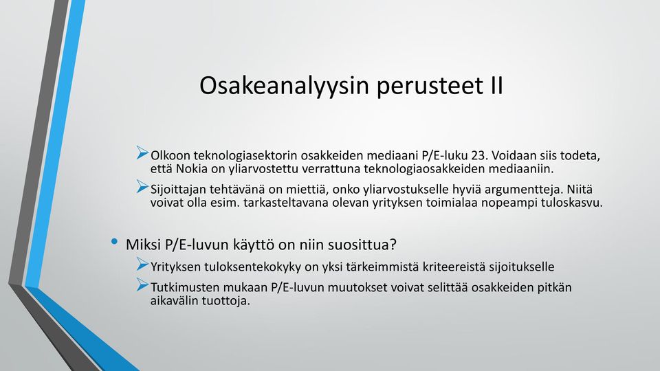 Sijoittajan tehtävänä on miettiä, onko yliarvostukselle hyviä argumentteja. Niitä voivat olla esim.