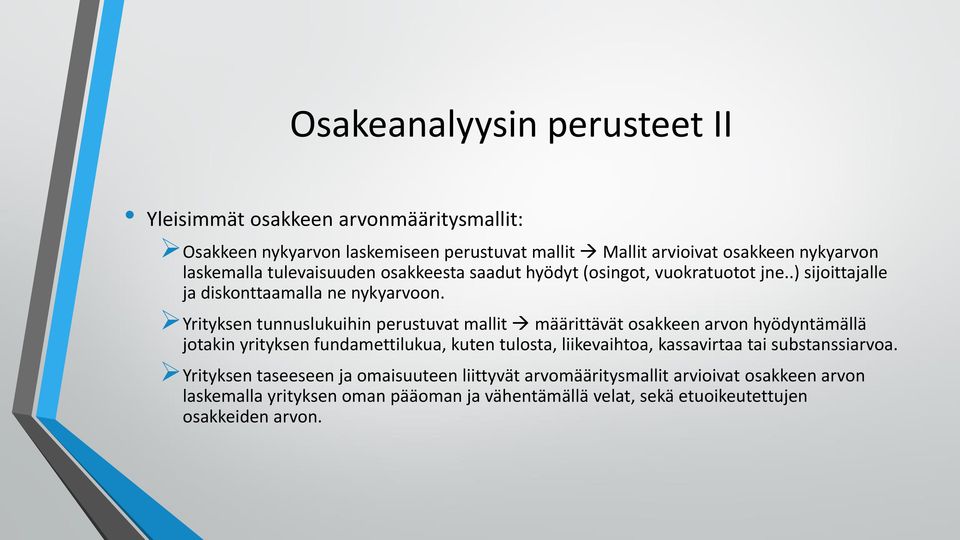 Yrityksen tunnuslukuihin perustuvat mallit määrittävät osakkeen arvon hyödyntämällä jotakin yrityksen fundamettilukua, kuten tulosta, liikevaihtoa,