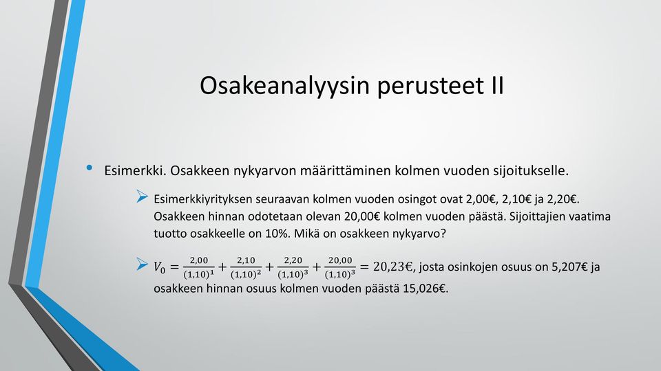 Osakkeen hinnan odotetaan olevan 20,00 kolmen vuoden päästä. Sijoittajien vaatima tuotto osakkeelle on 10%.