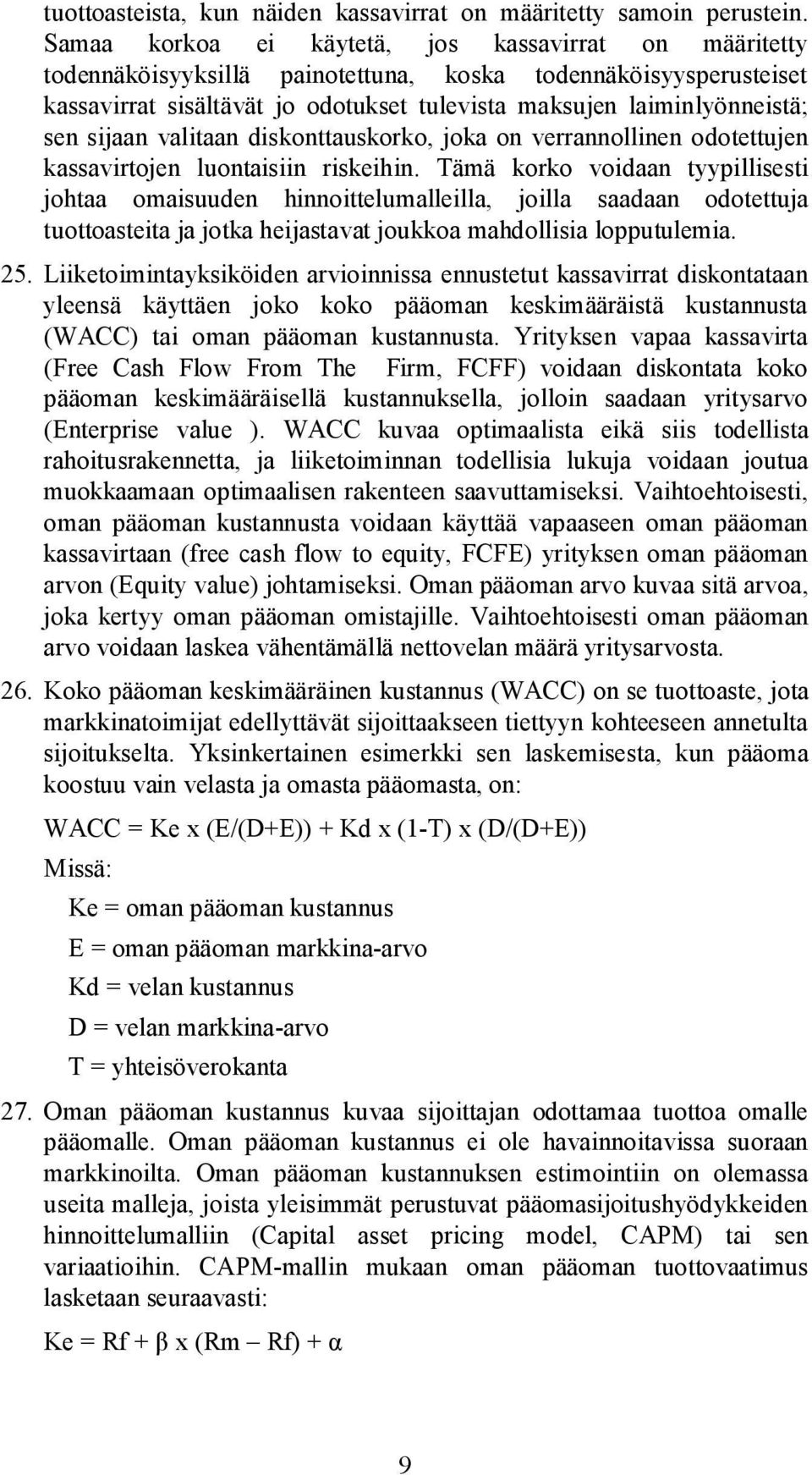 sijaan valitaan diskonttauskorko, joka on verrannollinen odotettujen kassavirtojen luontaisiin riskeihin.