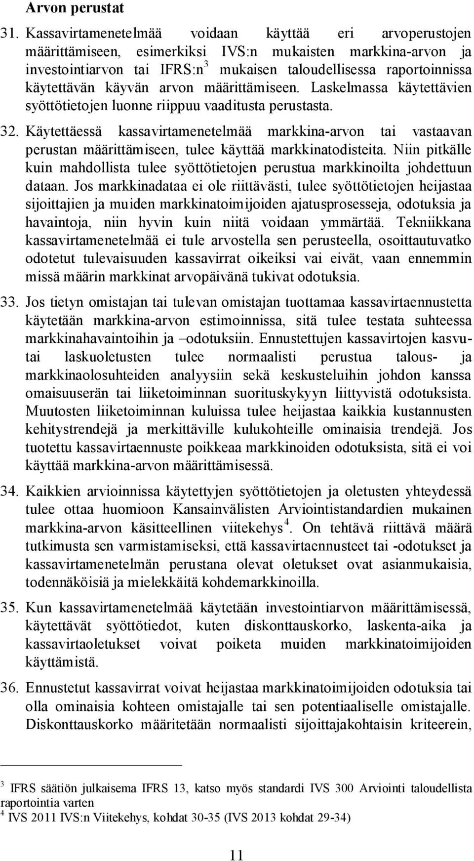 käyvän arvon määrittämiseen. Laskelmassa käytettävien syöttötietojen luonne riippuu vaaditusta perustasta. 32.