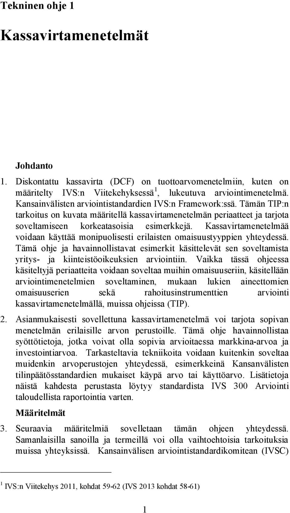 Kassavirtamenetelmää voidaan käyttää monipuolisesti erilaisten omaisuustyyppien yhteydessä.