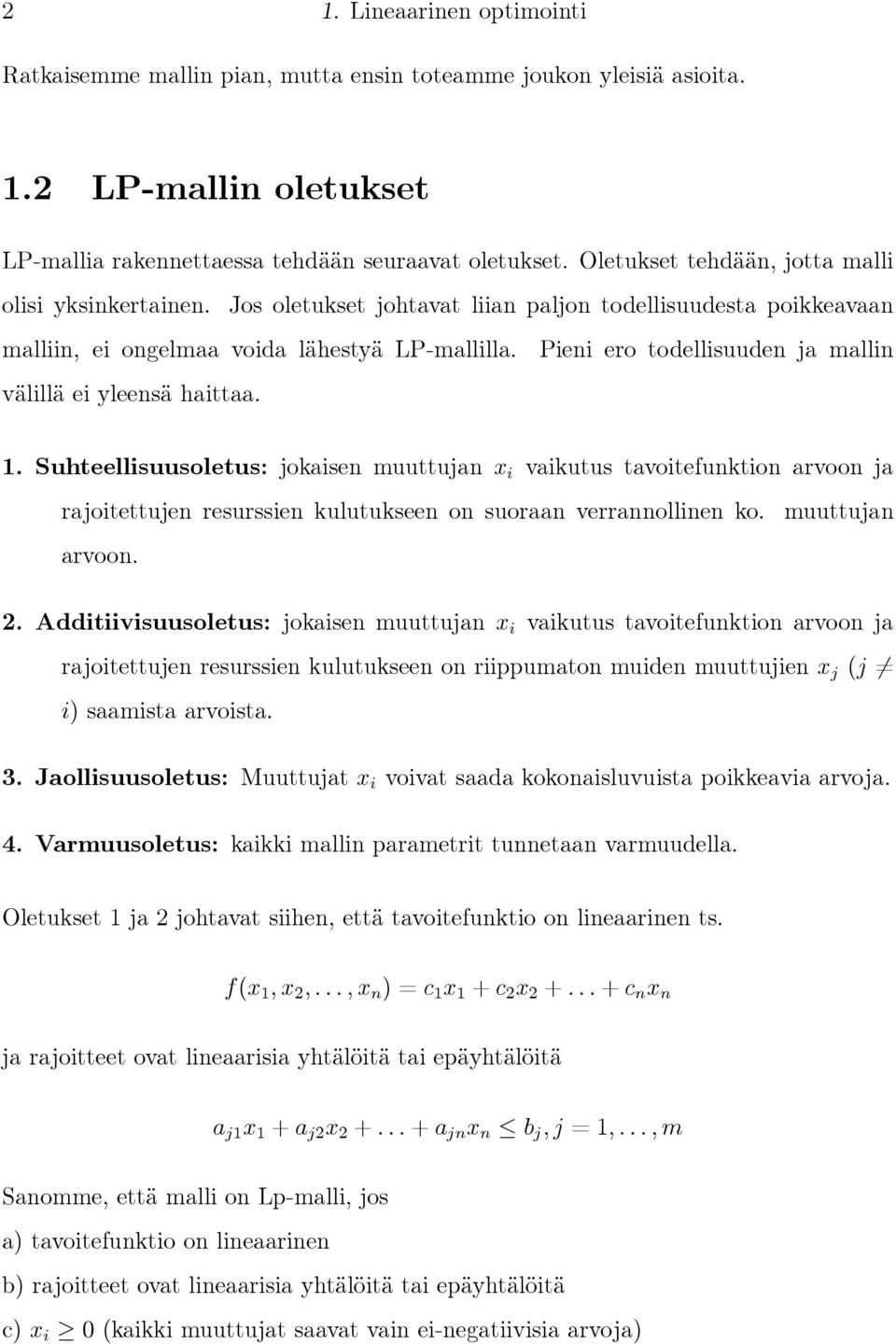 Pieni ero todellisuuden ja mallin 1. Suhteellisuusoletus: jokaisen muuttujan x i vaikutus tavoitefunktion arvoon ja rajoitettujen resurssien kulutukseen on suoraan verrannollinen ko. arvoon. muuttujan 2.