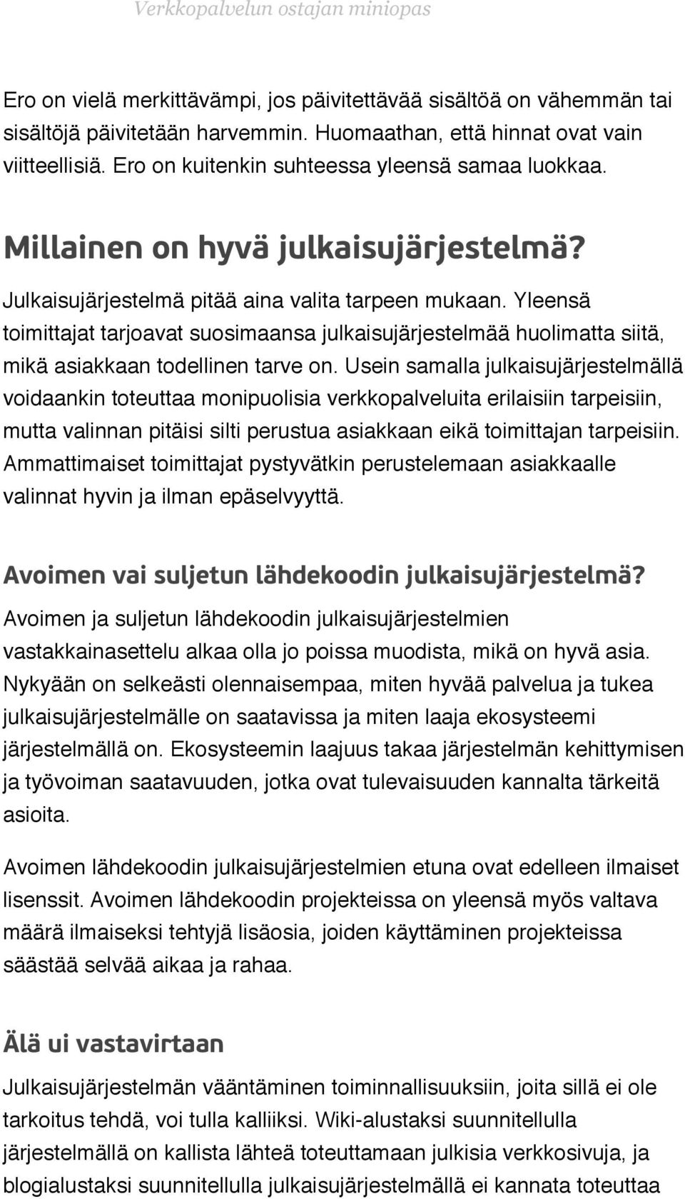 Yleensä toimittajat tarjoavat suosimaansa julkaisujärjestelmää huolimatta siitä, mikä asiakkaan todellinen tarve on.