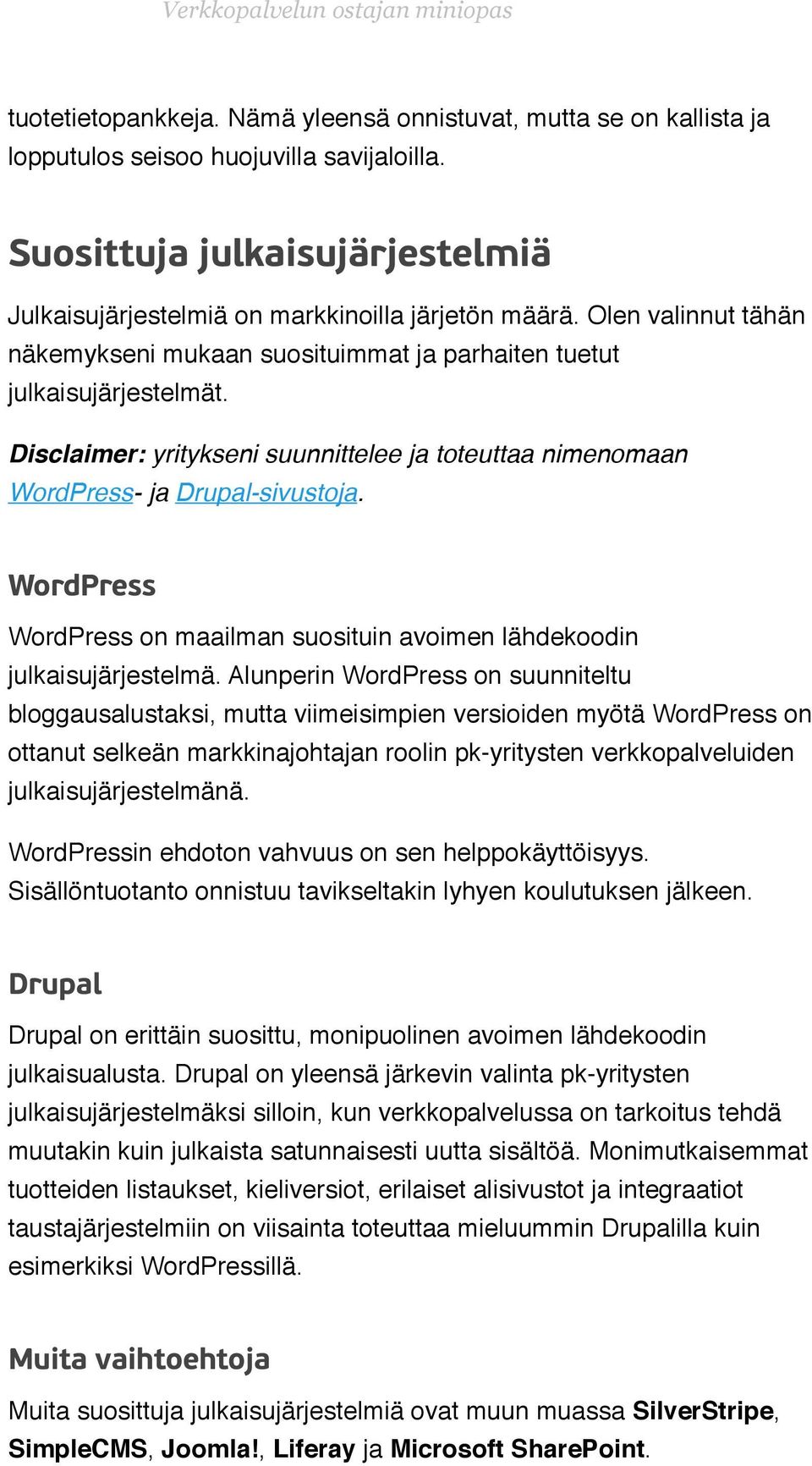 ! WordPress WordPress on maailman suosituin avoimen lähdekoodin julkaisujärjestelmä.