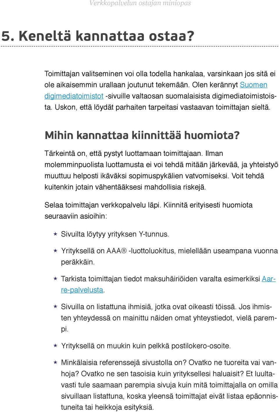 ! Mihin kannattaa kiinnittää huomiota? Tärkeintä on, että pystyt luottamaan toimittajaan.