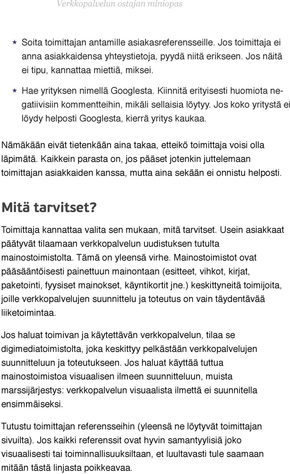 ! Nämäkään eivät tietenkään aina takaa, etteikö toimittaja voisi olla läpimätä.