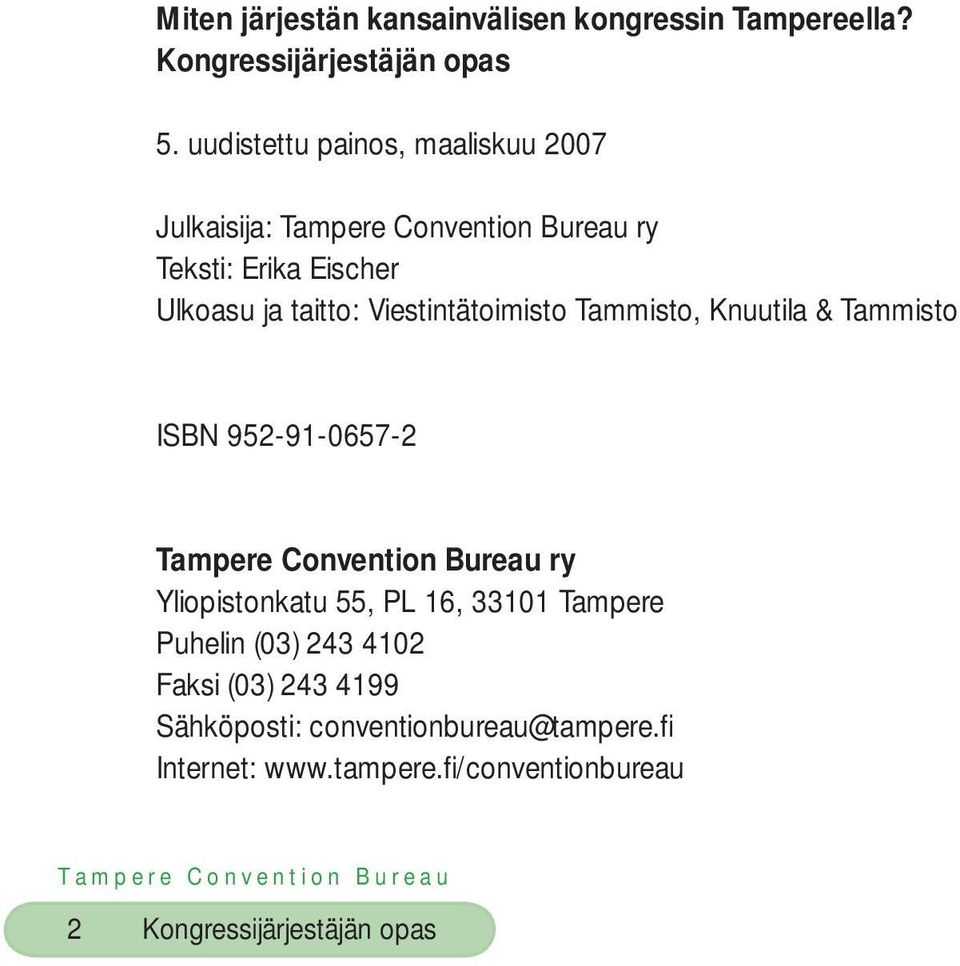 Tammisto, Knuutila & Tammisto ISBN 952-91-0657-2 ry Yliopistonkatu 55, PL 16, 33101 Tampere Puhelin (03) 243