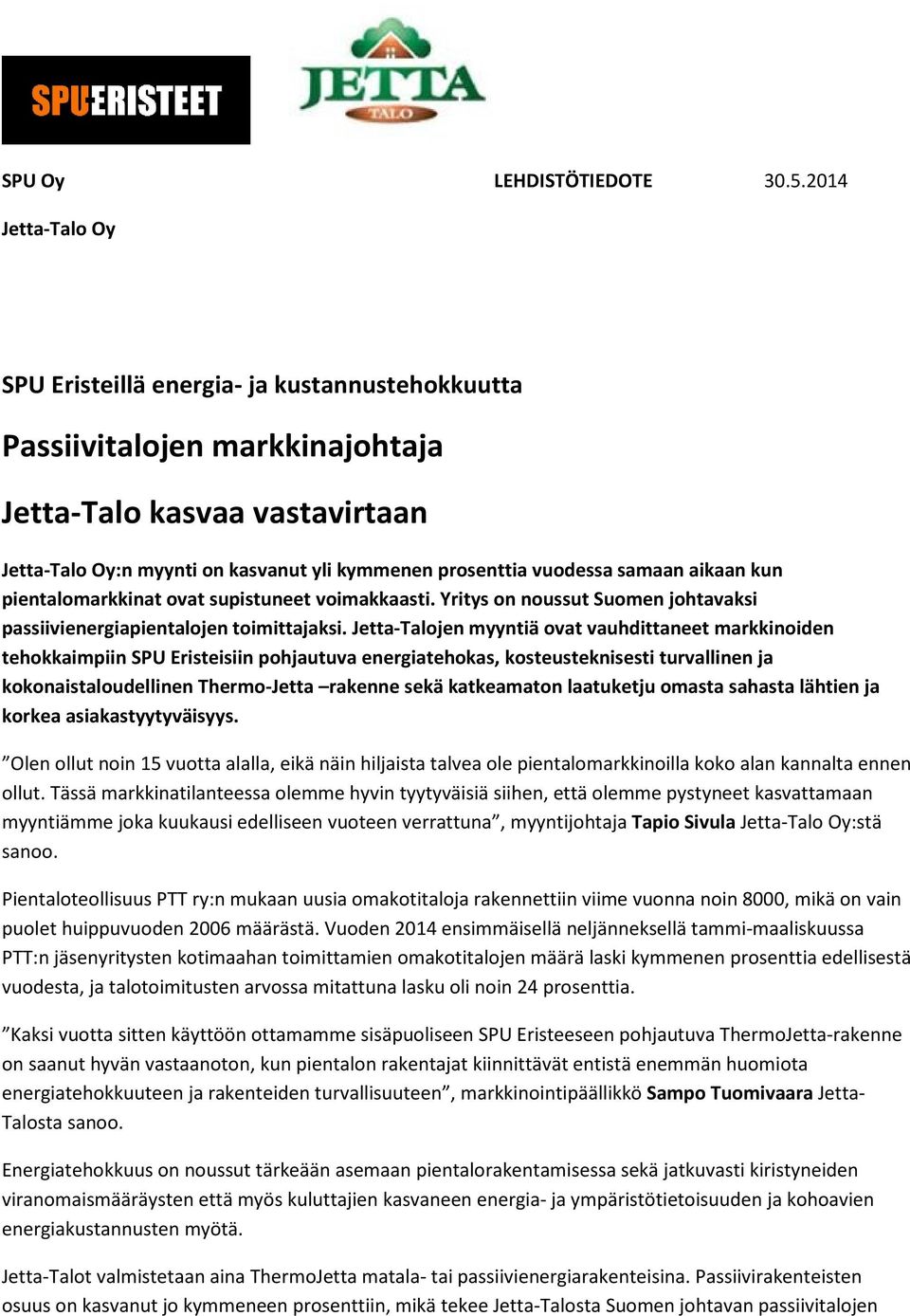 samaan aikaan kun pientalomarkkinat ovat supistuneet voimakkaasti. Yritys on noussut Suomen johtavaksi passiivienergiapientalojen toimittajaksi.