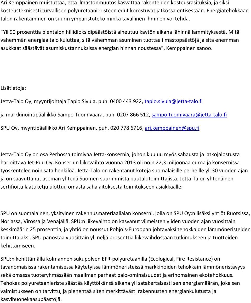 Mitä vähemmän energiaa talo kuluttaa, sitä vähemmän asuminen tuottaa ilmastopäästöjä ja sitä enemmän asukkaat säästävät asumiskustannuksissa energian hinnan noustessa, Kemppainen sanoo.