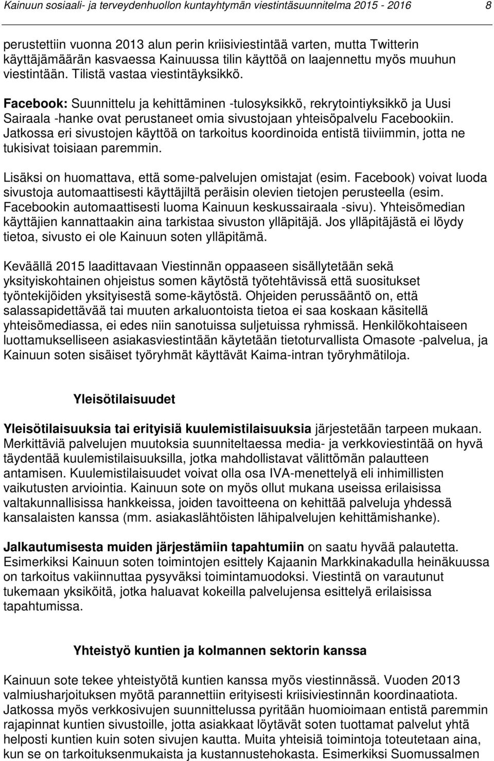 Facebook: Suunnittelu ja kehittäminen -tulosyksikkö, rekrytointiyksikkö ja Uusi Sairaala -hanke ovat perustaneet omia sivustojaan yhteisöpalvelu Facebookiin.