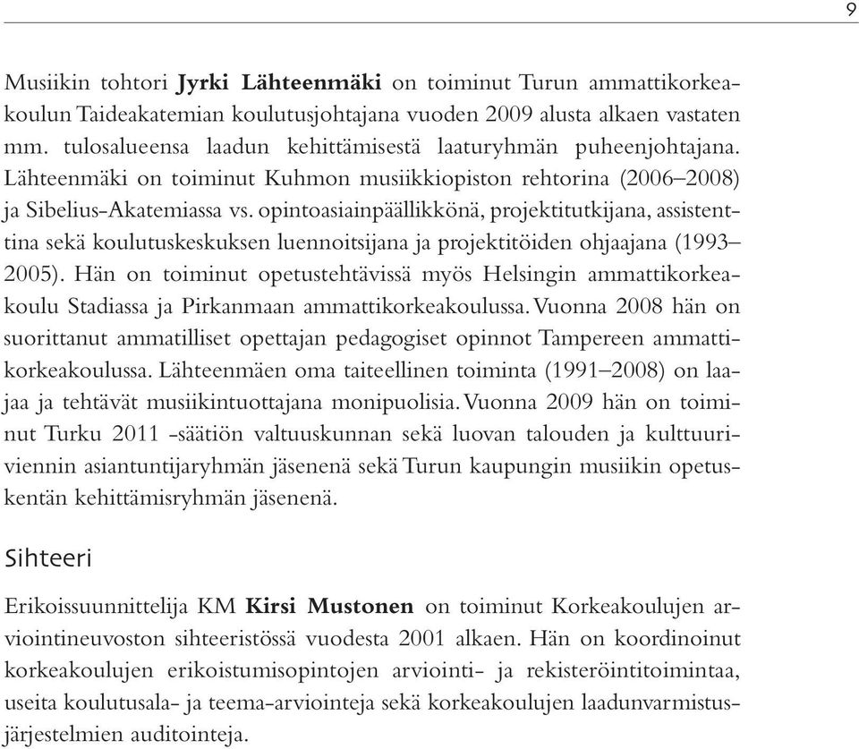 opintoasiainpäällikkönä, projektitutkijana, assistenttina sekä koulutuskeskuksen luennoitsijana ja projektitöiden ohjaajana (1993 2005).