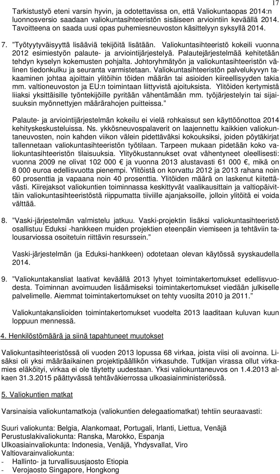Valiokuntasihteeristö kokeili vuonna 2012 esimiestyön palaute- ja arviointijärjestelyä. Palautejärjestelmää kehitetään tehdyn kyselyn kokemusten pohjalta.
