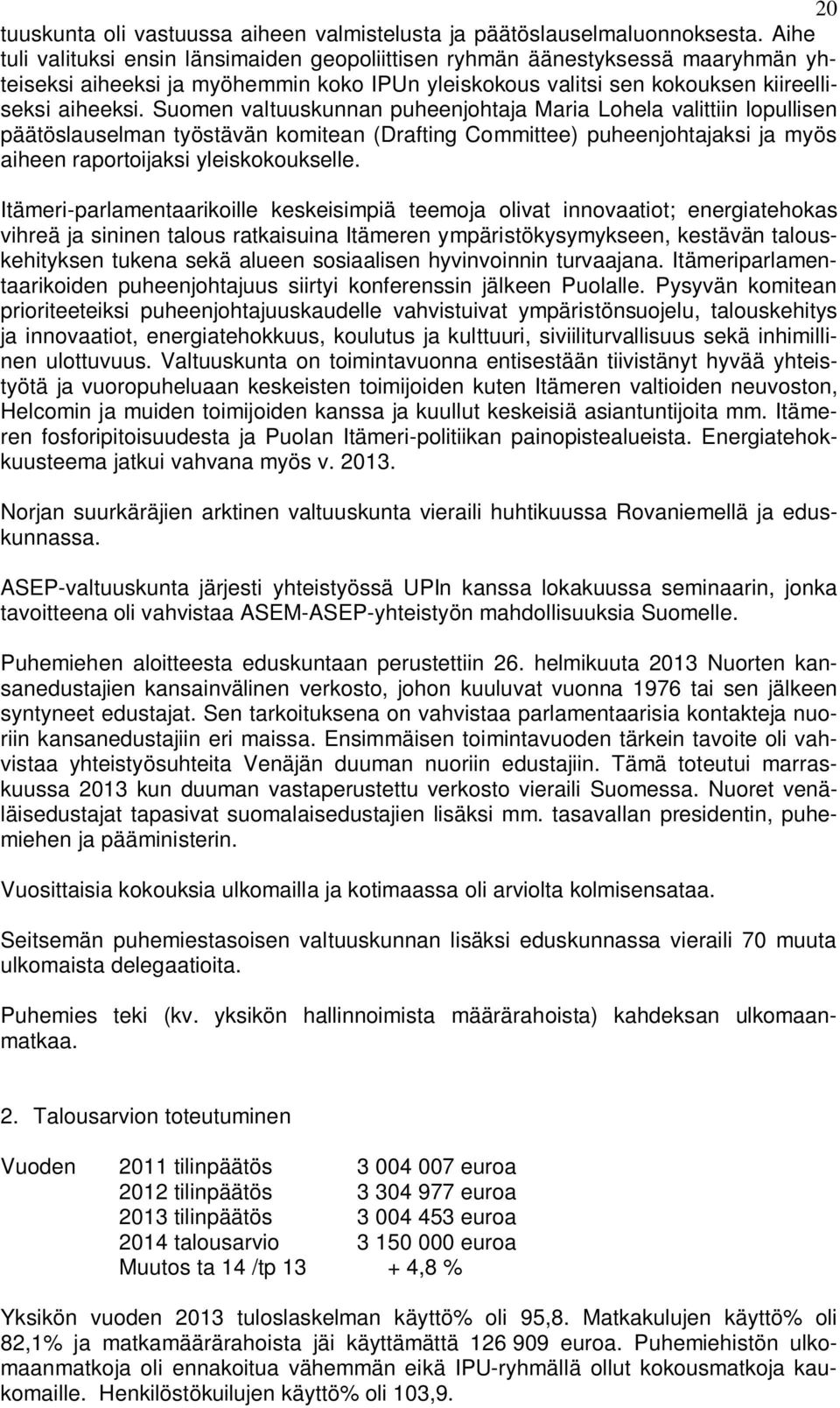 Suomen valtuuskunnan puheenjohtaja Maria Lohela valittiin lopullisen päätöslauselman työstävän komitean (Drafting Committee) puheenjohtajaksi ja myös aiheen raportoijaksi yleiskokoukselle.