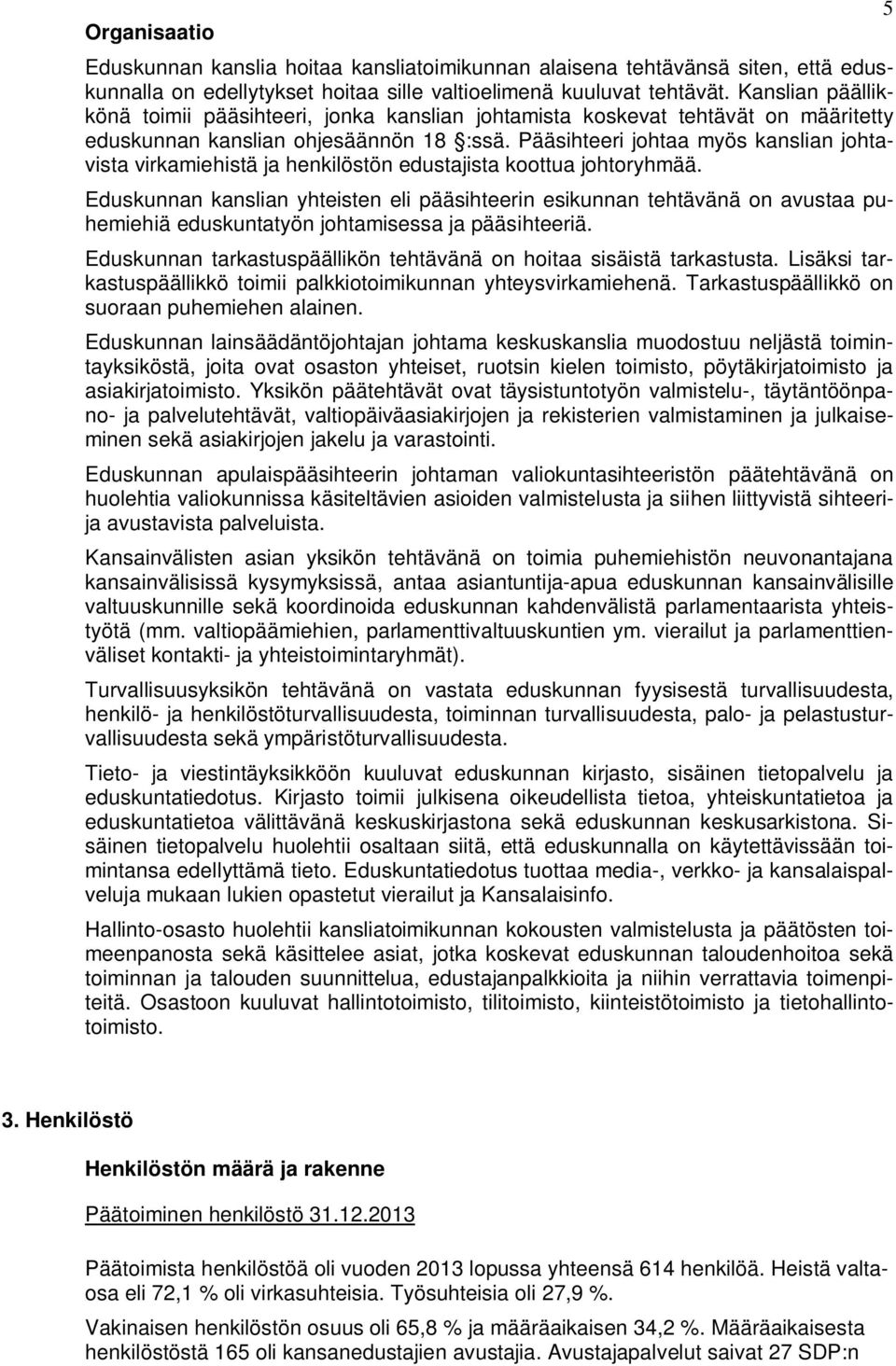 Pääsihteeri johtaa myös kanslian johtavista virkamiehistä ja henkilöstön edustajista koottua johtoryhmää.